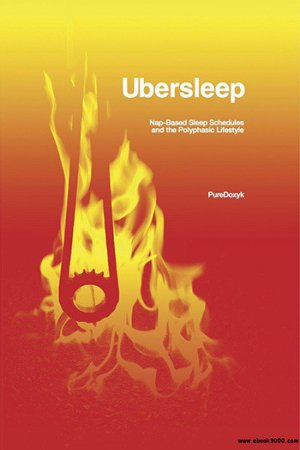 Обложка к PureDoxyk. Ubersleep - Руководство по полифазному сну (2008) PDF,FB2,EPUB,MOBI,DOCX